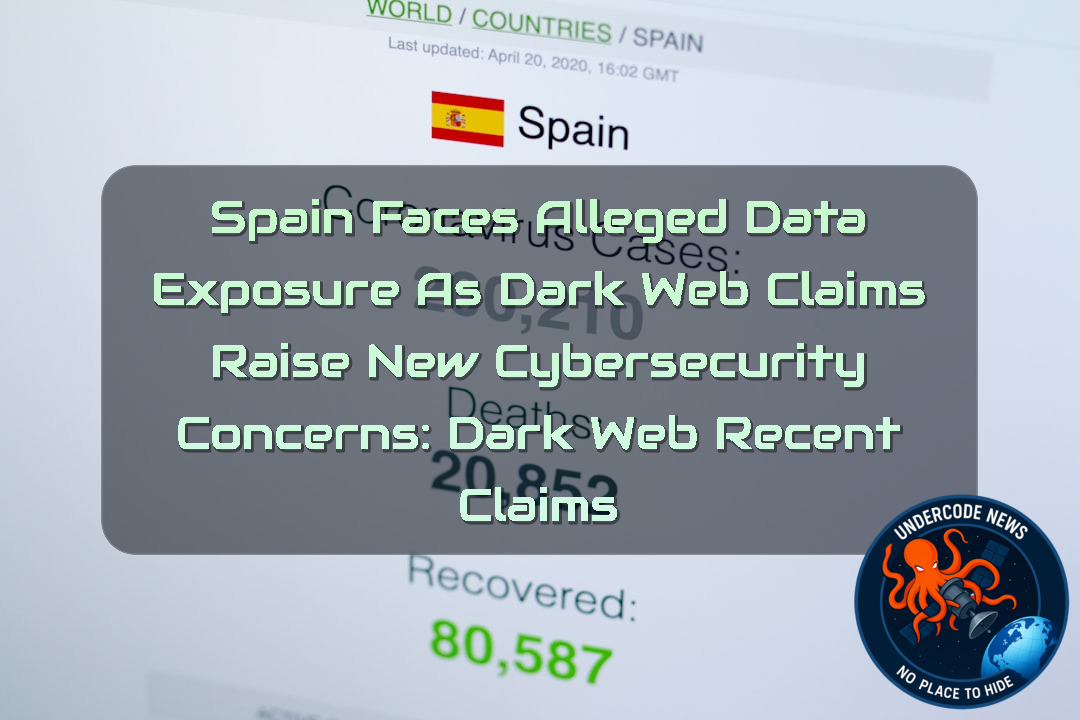Spain Faces Alleged Data Exposure as Dark Web Claims Raise New Cybersecurity Concerns: Dark Web recent claims + Video