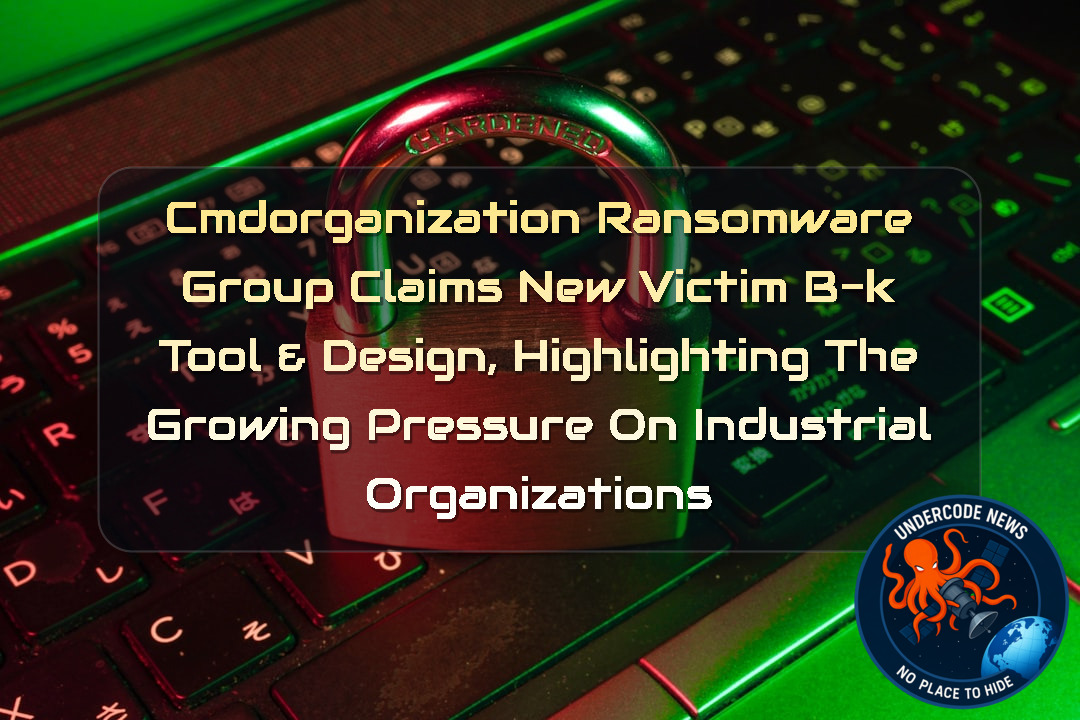 cmdorganization Ransomware Group Claims New Victim B-K Tool & Design, Highlighting the Growing Pressure on Industrial Organizations + Video