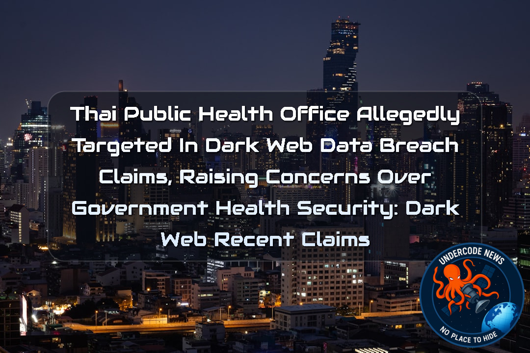 Thai Public Health Office Allegedly Targeted in Dark Web Data Breach Claims, Raising Concerns Over Government Health Security: Dark Web recent claims + Video