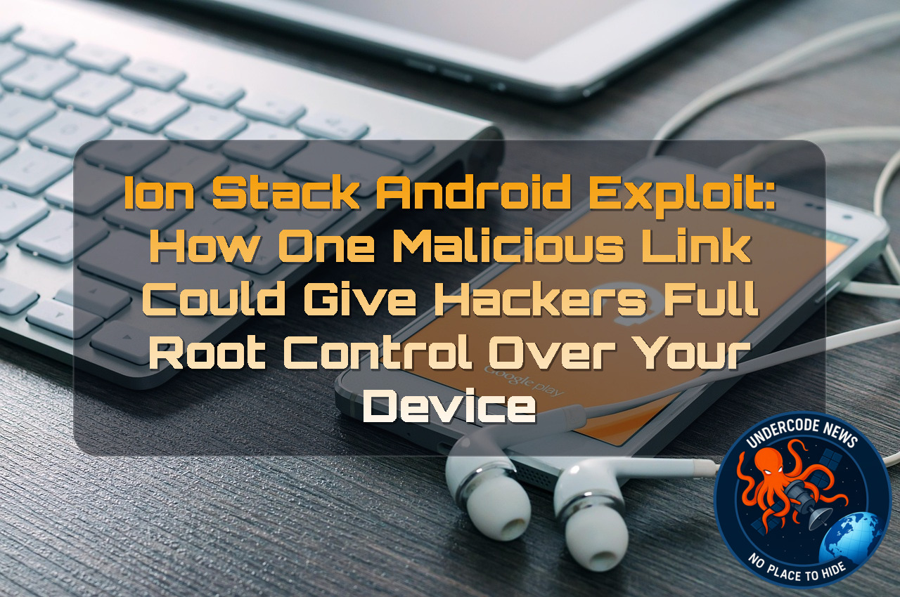 IonStack Android Exploit: How One Malicious Link Could Give Hackers Full Root Control Over Your Device + Video