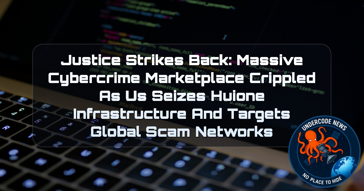 Justice Strikes Back: Massive Cybercrime Marketplace Crippled as US Seizes Huione Infrastructure and Targets Global Scam Networks + Video