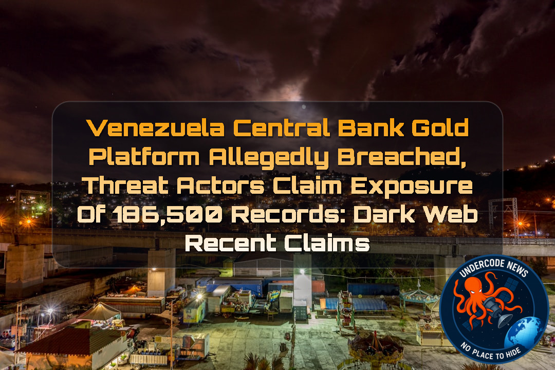 Venezuela Central Bank Gold Platform Allegedly Breached, Threat Actors Claim Exposure of 186,500 Records: Dark Web Recent Claims + Video