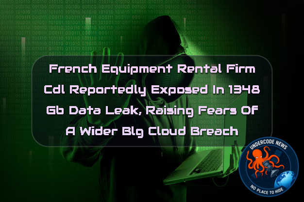 French Equipment Rental Firm CDL Reportedly Exposed in 1348 GB Data Leak, Raising Fears of a Wider BlgCloud Breach + Video
