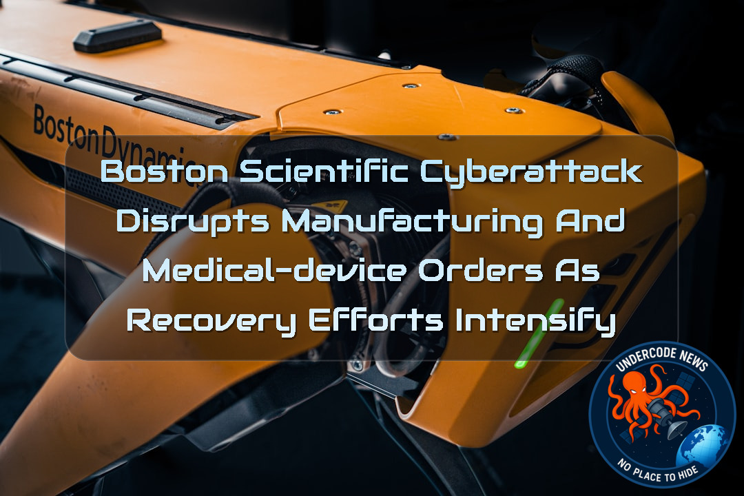 Boston Scientific Cyberattack Disrupts Manufacturing and Medical-Device Orders as Recovery Efforts Intensify + Video