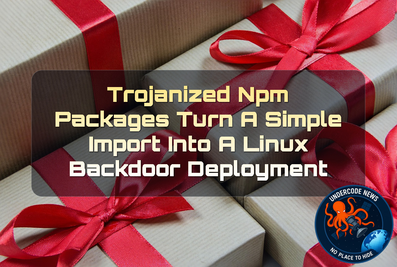 Trojanized npm Packages Turn a Simple Import Into a Linux Backdoor Deployment + Video