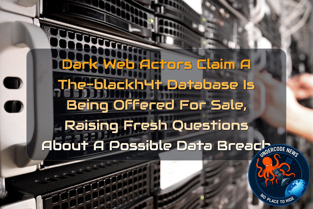 Dark Web Actors Claim a THE-BLACKH4T Database Is Being Offered for Sale, Raising Fresh Questions About a Possible Data Breach + Video