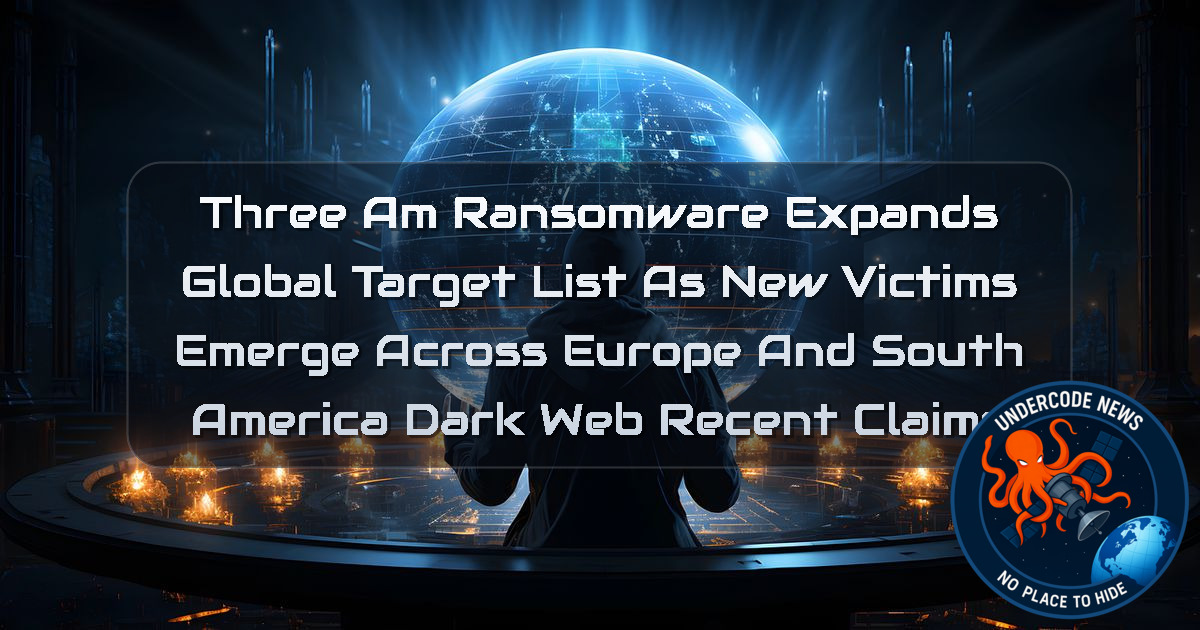 ThreeAM Ransomware Expands Global Target List as New Victims Emerge Across Europe and South America Dark Web recent claims + Video