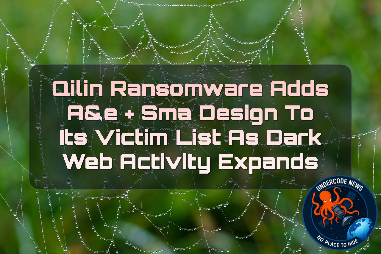 Qilin Ransomware Adds A&E + SMA DESIGN to Its Victim List as Dark Web Activity Expands + Video
