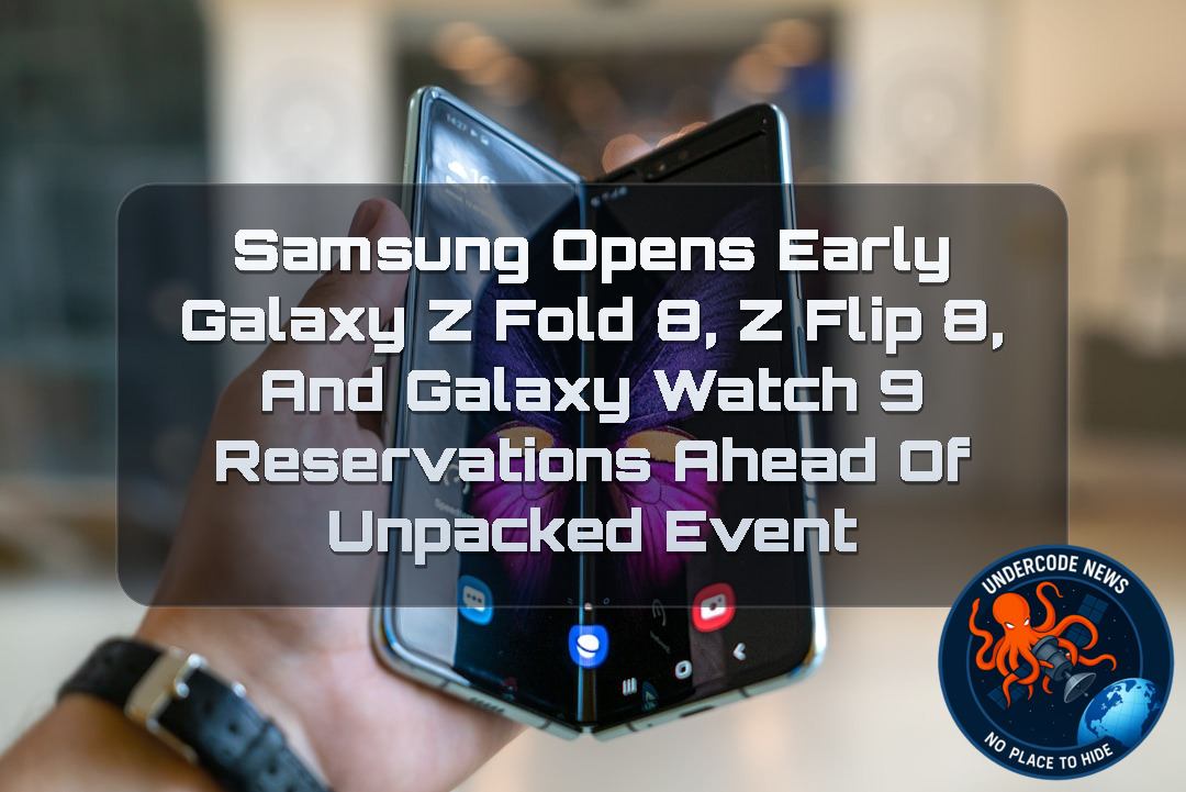 Samsung Opens Early Galaxy Z Fold 8, Z Flip 8, and Galaxy Watch 9 Reservations Ahead of Unpacked Event + Video