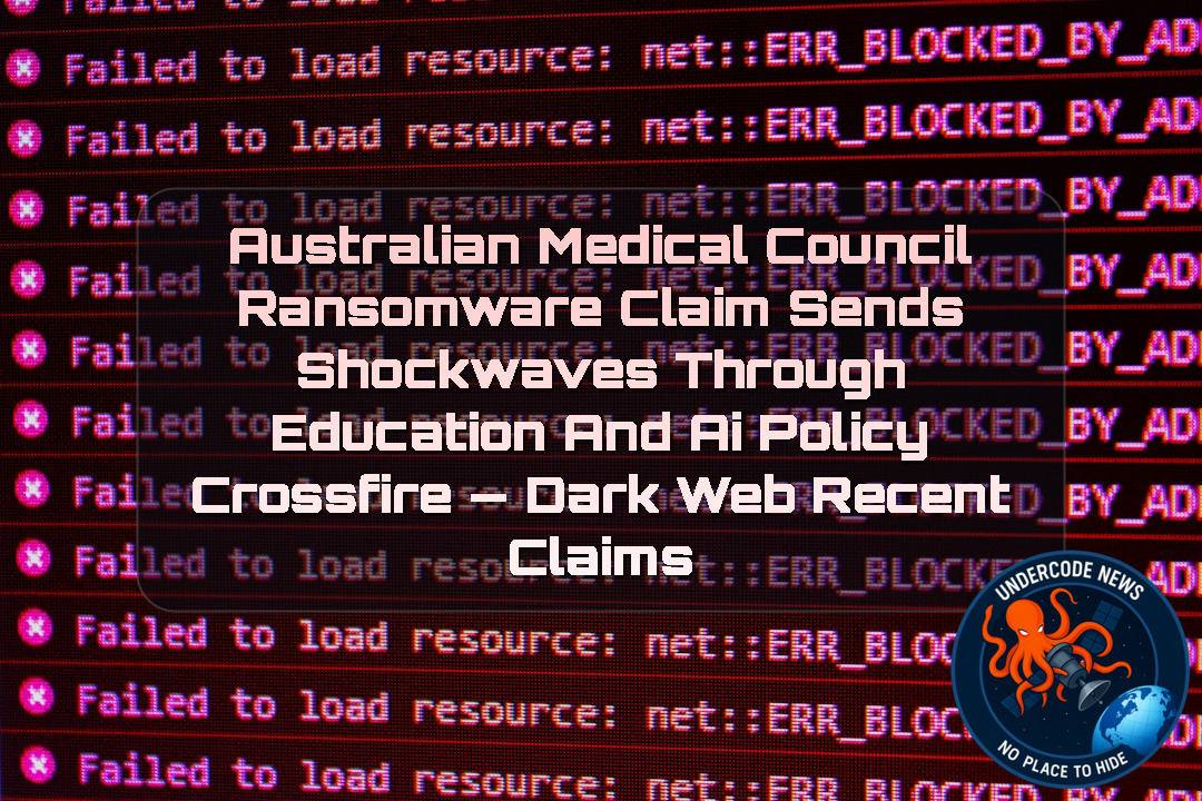 Australian Medical Council Ransomware Claim Sends Shockwaves Through Education and AI Policy Crossfire — Dark Web recent claims + Video