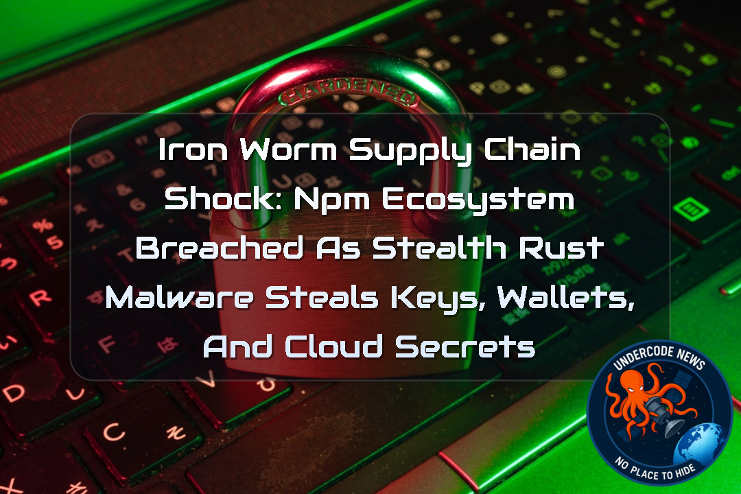 IronWorm Supply Chain Shock: npm Ecosystem Breached as Stealth Rust Malware Steals Keys, Wallets, and Cloud Secrets + Video