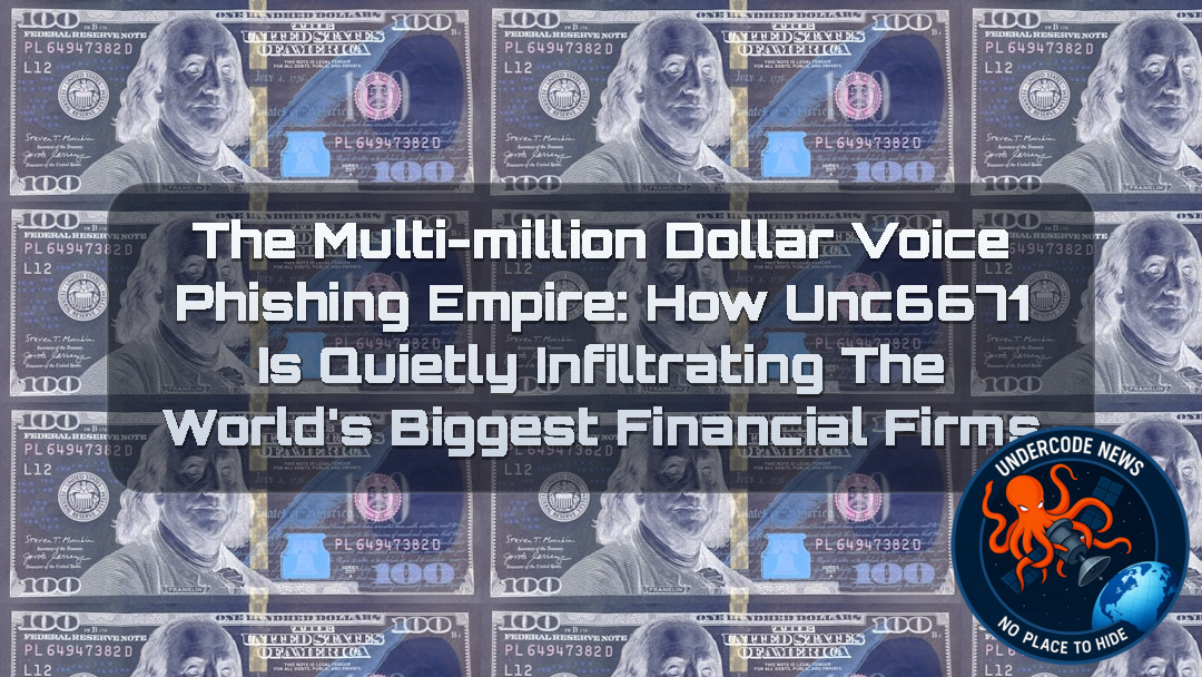 The Multi-Million Dollar Voice Phishing Empire: How UNC6671 Is Quietly Infiltrating the World’s Biggest Financial Firms + Video
