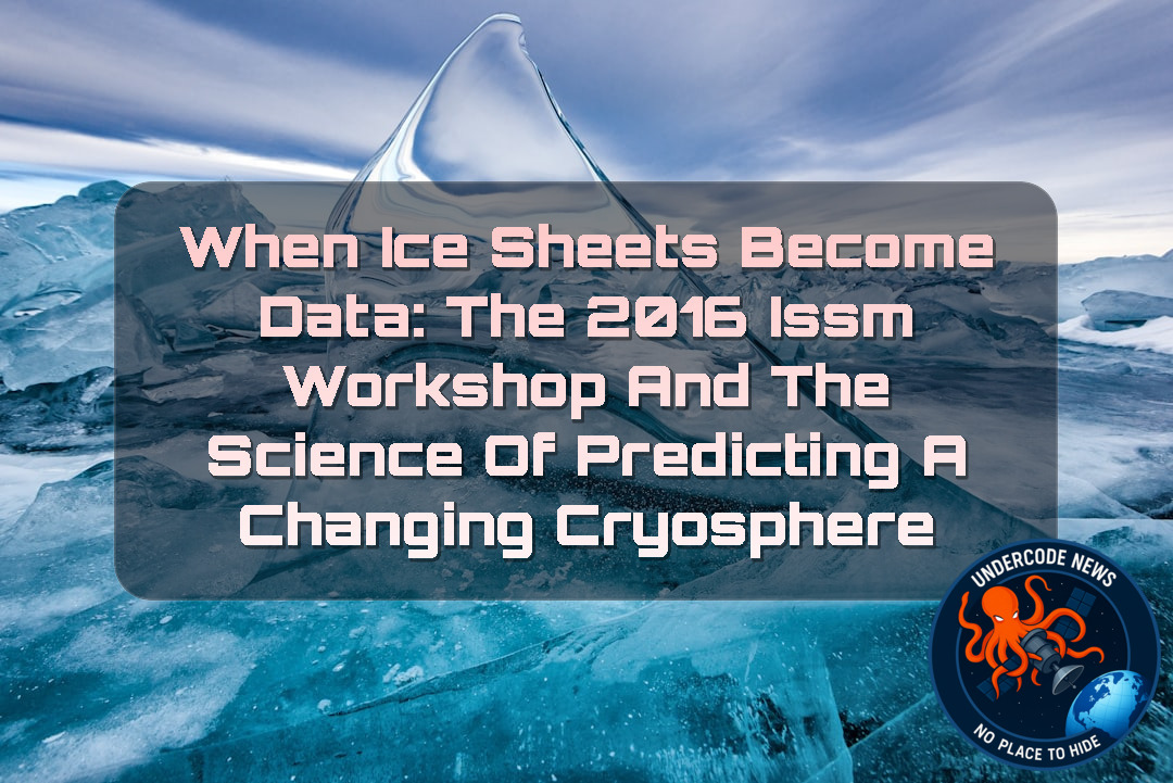 When Ice Sheets Become Data: The 2016 ISSM Workshop and the Science of Predicting a Changing Cryosphere
