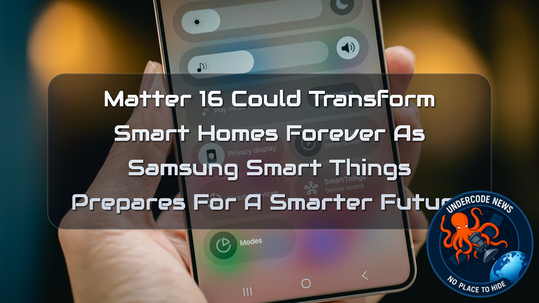 Matter 16 Could Transform Smart Homes Forever as Samsung SmartThings Prepares for a Smarter Future + Video