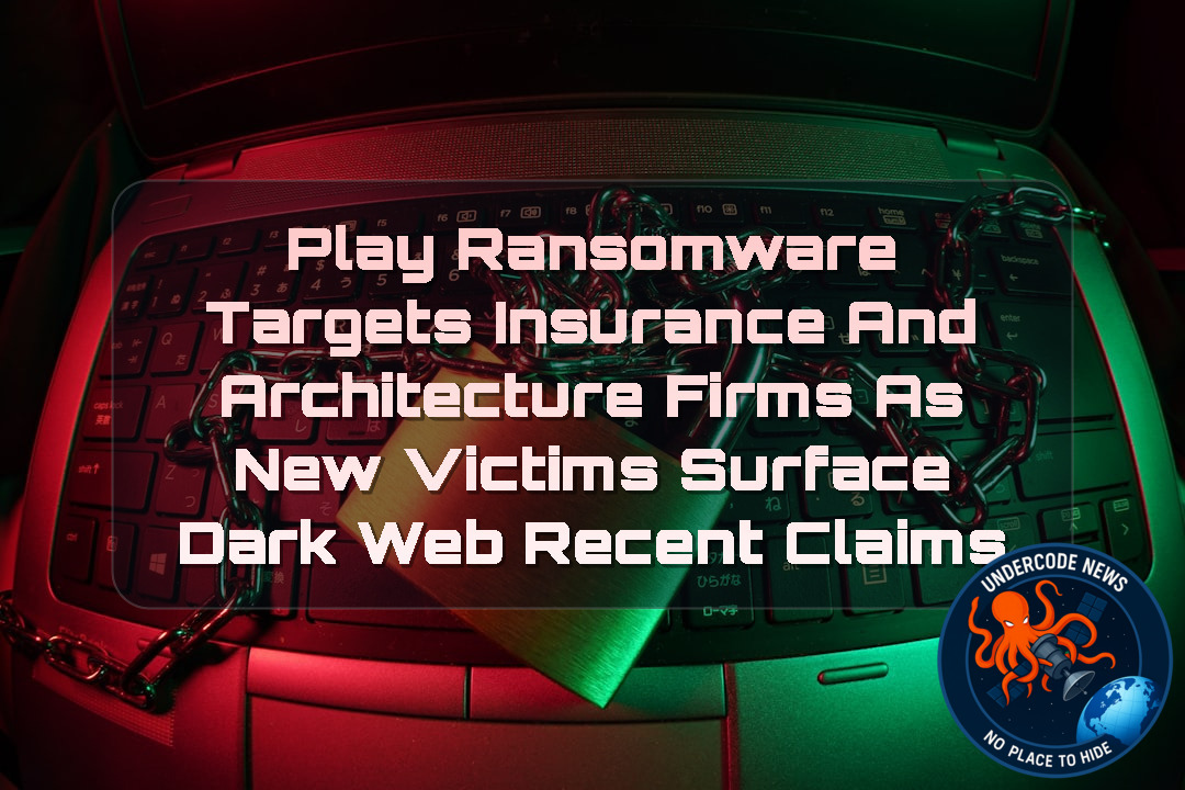Play Ransomware Targets Insurance and Architecture Firms as New Victims Surface Dark Web recent claims + Video