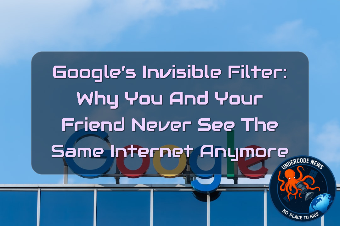 Google’s Invisible Filter: Why You and Your Friend Never See the Same Internet Anymore