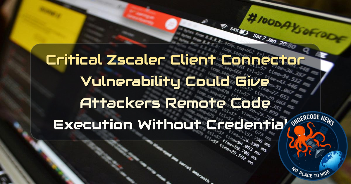 Critical Zscaler Client Connector Vulnerability Could Give Attackers Remote Code Execution Without Credentials + Video