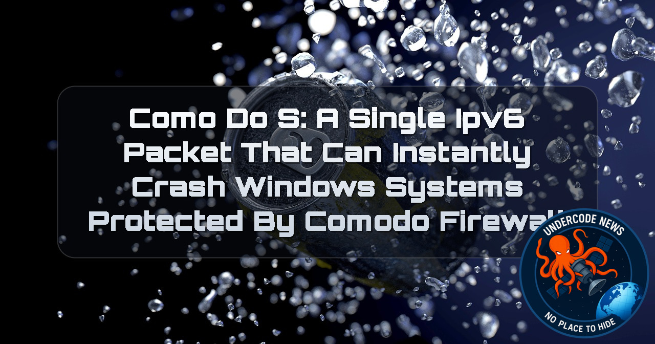 ComoDoS: A Single IPv6 Packet That Can Instantly Crash Windows Systems Protected by Comodo Firewall