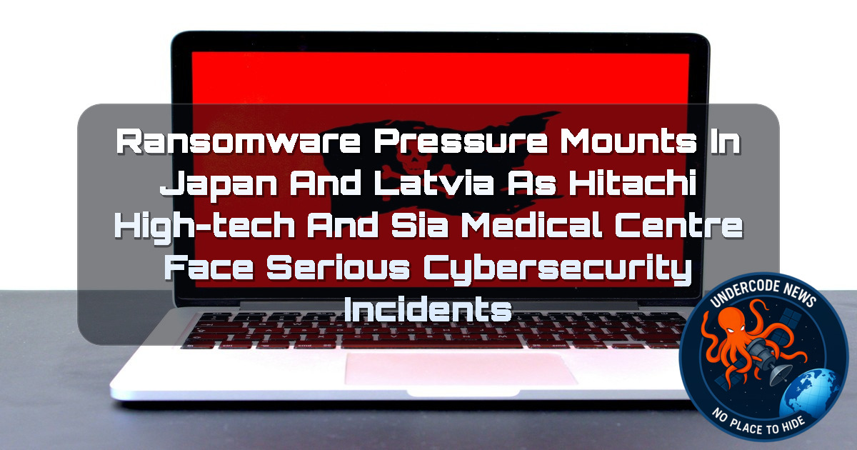 Ransomware Pressure Mounts in Japan and Latvia as Hitachi High-Tech and SIA Medical Centre Face Serious Cybersecurity Incidents + Video