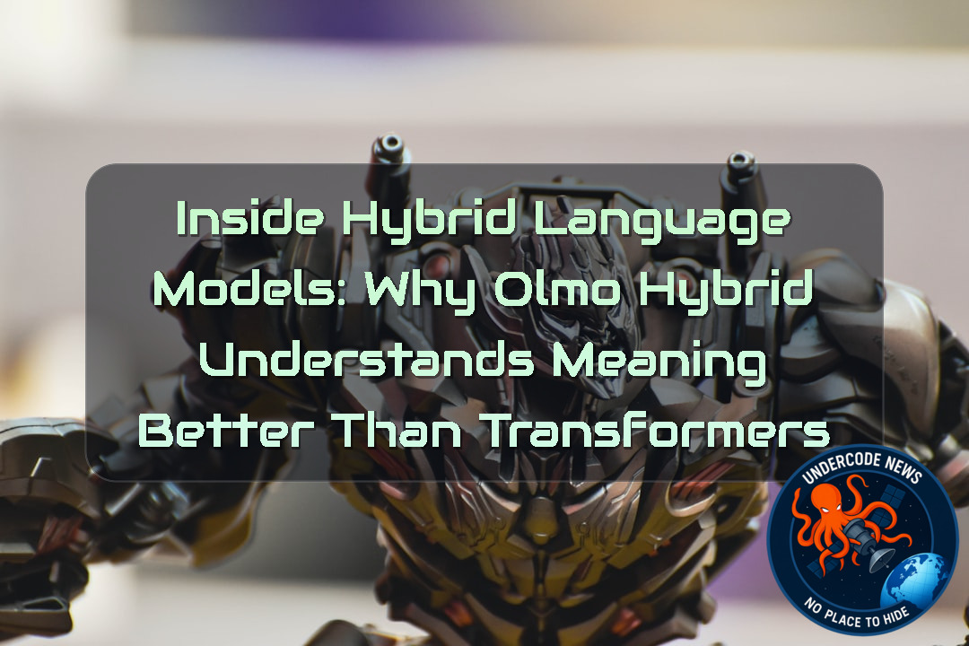 Inside Hybrid Language Models: Why Olmo Hybrid Understands Meaning Better Than Transformers + Video
