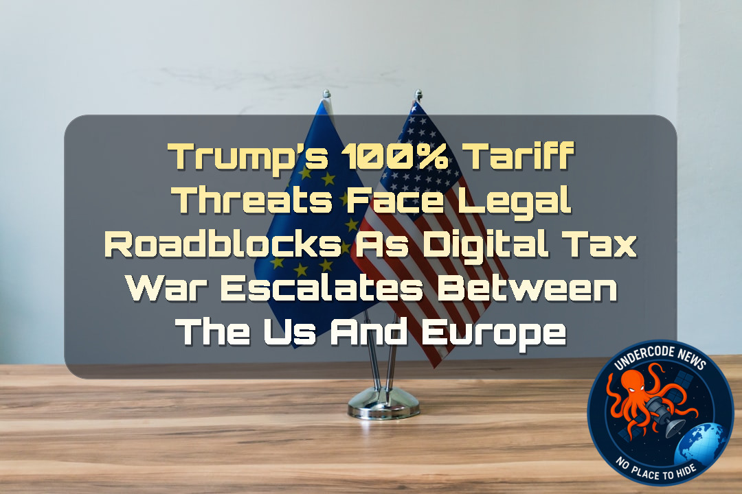 Trump’s 100% Tariff Threats Face Legal Roadblocks as Digital Tax War Escalates Between the US and Europe + Video