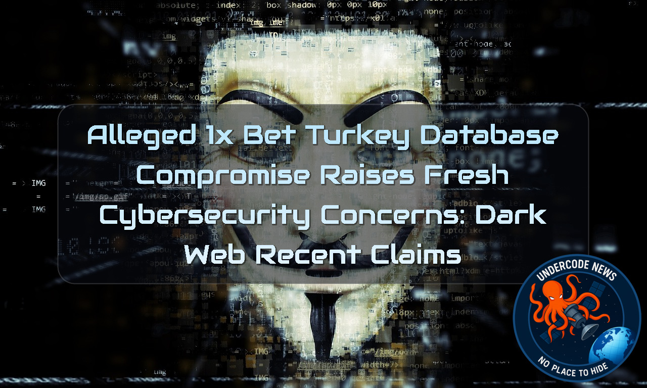 Alleged 1xBet Turkey Database Compromise Raises Fresh Cybersecurity Concerns: Dark Web recent claims + Video