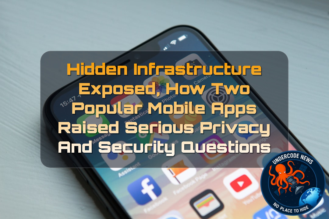 Hidden Infrastructure Exposed, How Two Popular Mobile Apps Raised Serious Privacy and Security Questions + Video