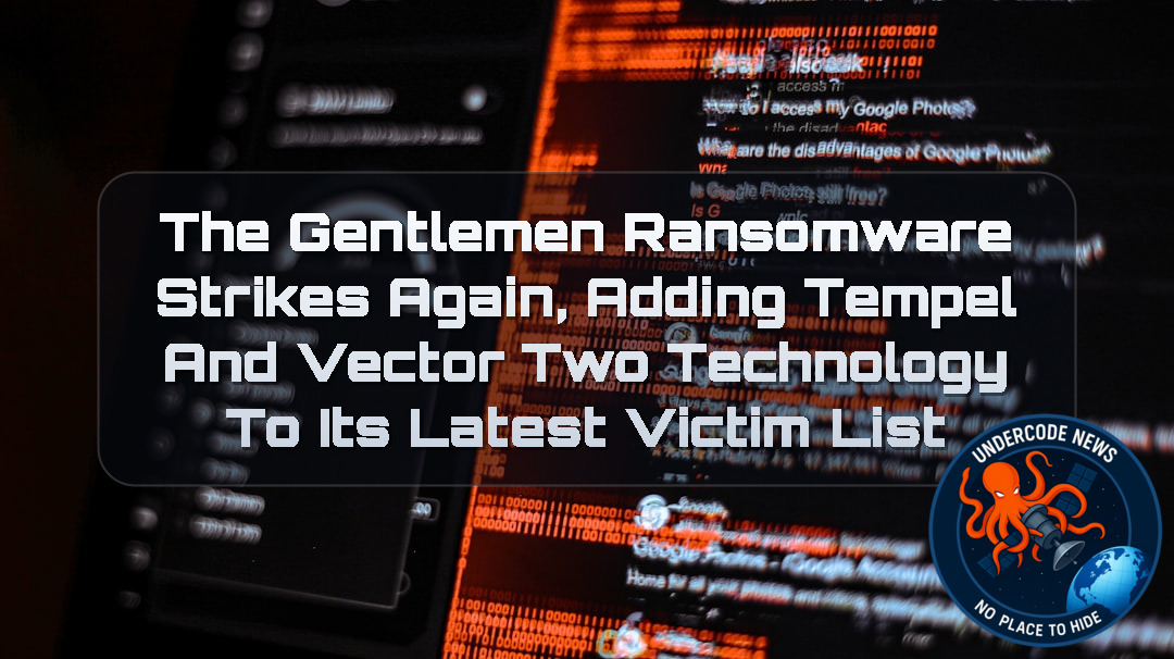 TheGentlemen Ransomware Strikes Again, Adding Tempel and Vector Two Technology to Its Latest Victim List + Video