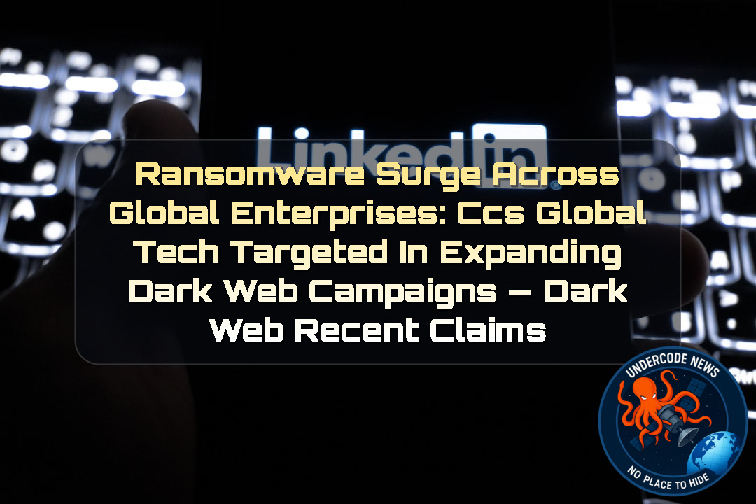 Ransomware Surge Across Global Enterprises: CCS GLOBAL TECH Targeted in Expanding Dark Web Campaigns — Dark Web recent claims + Video