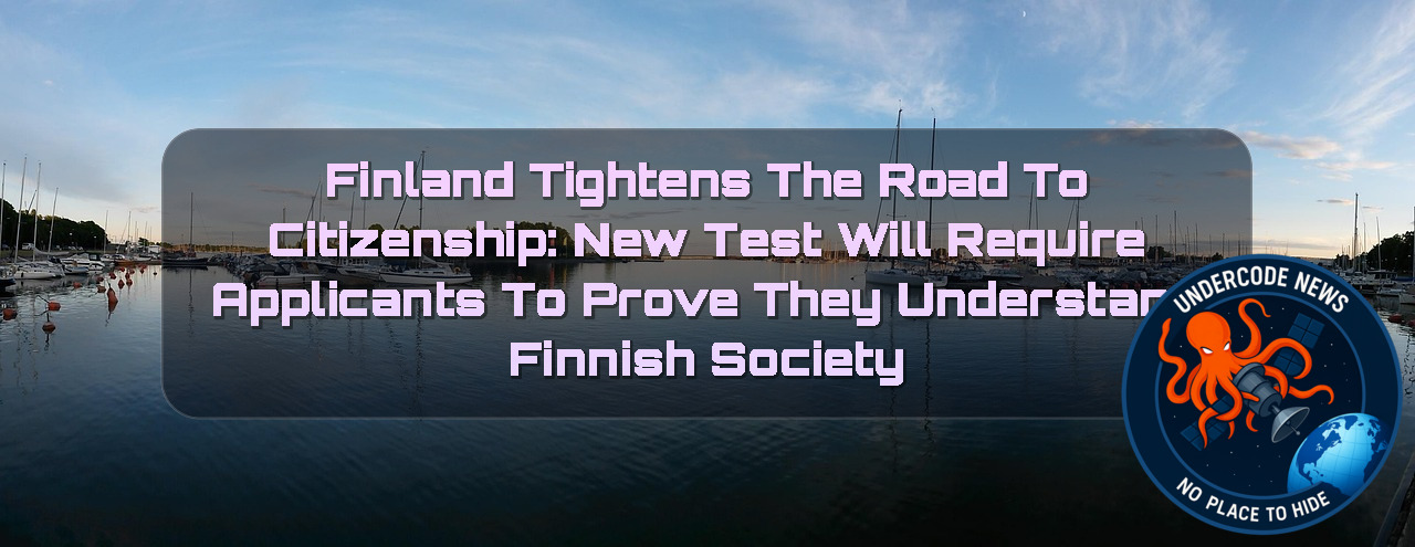 Finland Tightens the Road to Citizenship: New Test Will Require Applicants to Prove They Understand Finnish Society + Video