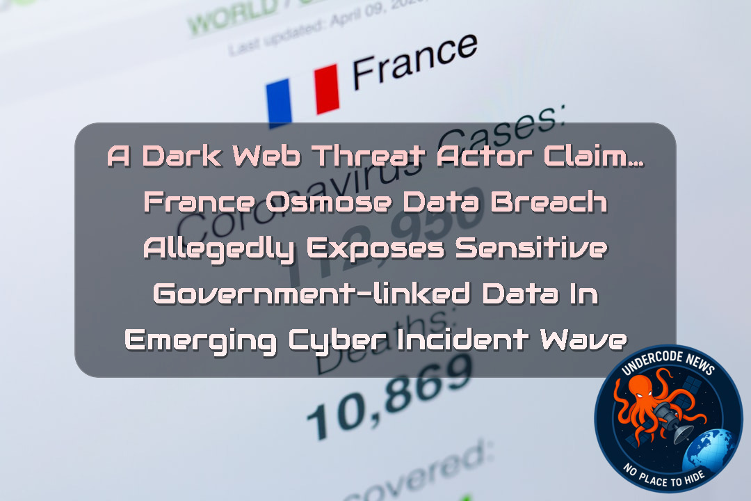 a DarkWeb threat actor Claim… France Osmose Data Breach Allegedly Exposes Sensitive Government-Linked Data in Emerging Cyber Incident Wave
