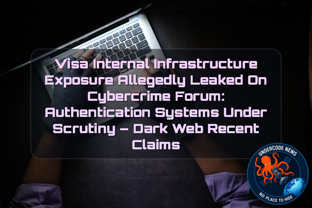 Visa Internal Infrastructure Exposure Allegedly Leaked on Cybercrime Forum: Authentication Systems Under Scrutiny – Dark Web Recent Claims + Video