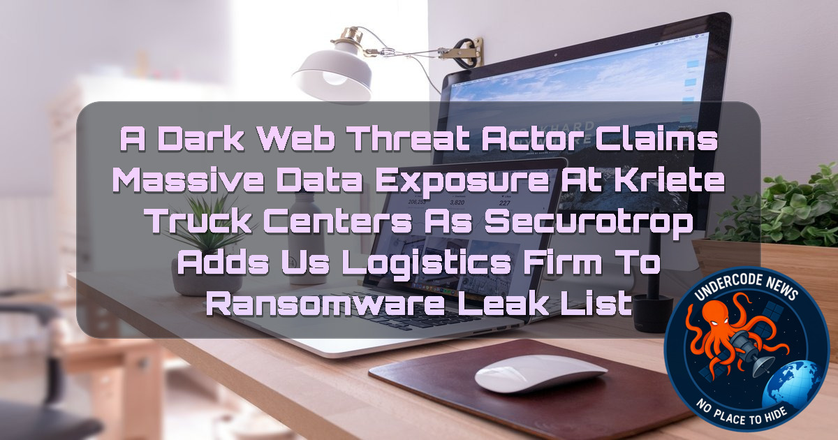 A DarkWeb Threat Actor Claims Massive Data Exposure at Kriete Truck Centers as Securotrop Adds US Logistics Firm to Ransomware Leak List + Video