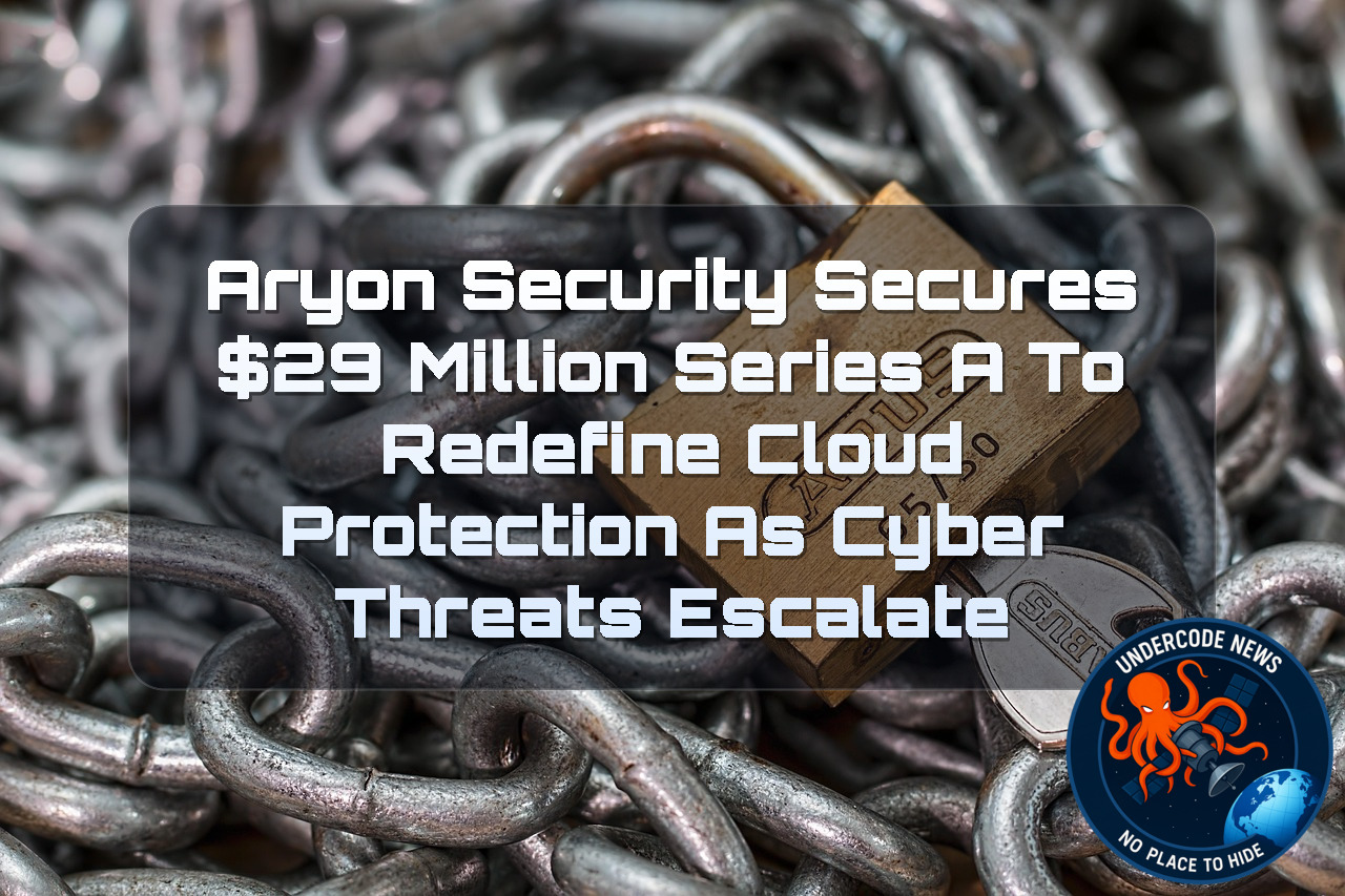 Aryon Security Secures 9 Million Series A to Redefine Cloud Protection as Cyber Threats Escalate + Video