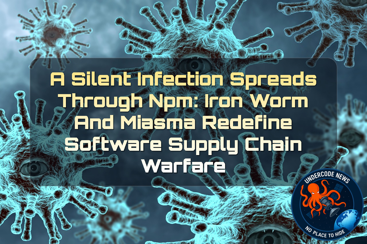 A Silent Infection Spreads Through npm: IronWorm and Miasma Redefine Software Supply Chain Warfare + Video