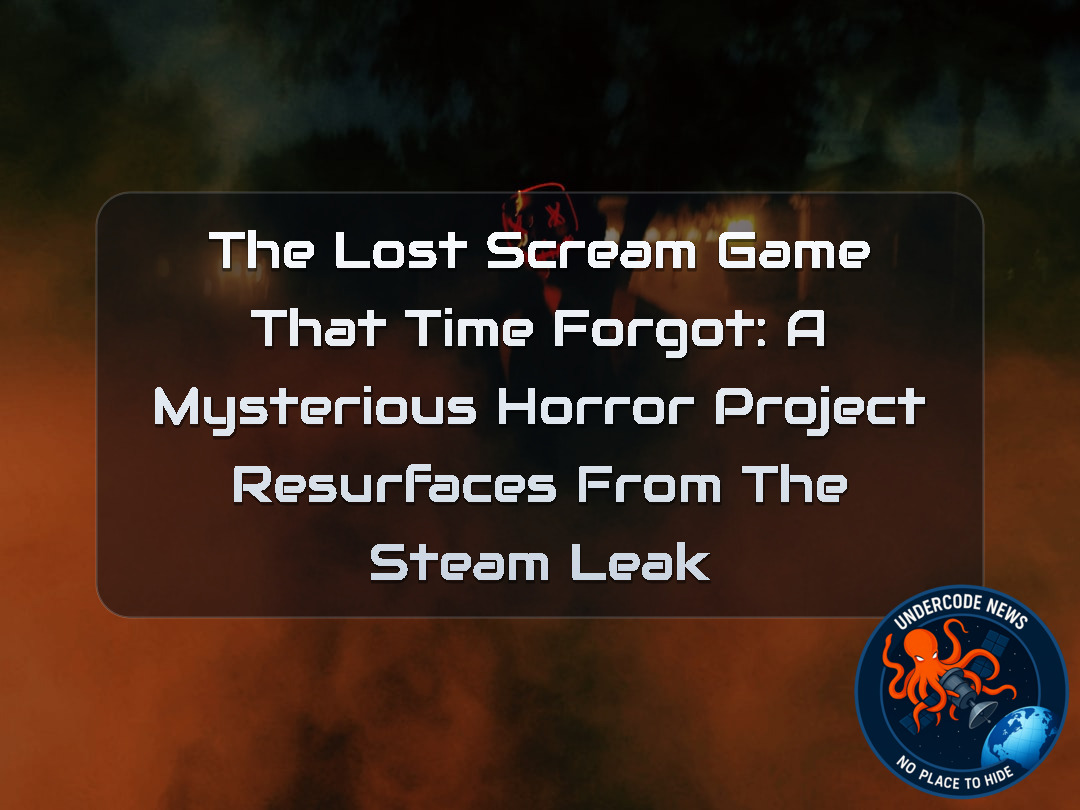 The Lost Scream Game That Time Forgot: A Mysterious Horror Project Resurfaces From the Steam Leak + Video