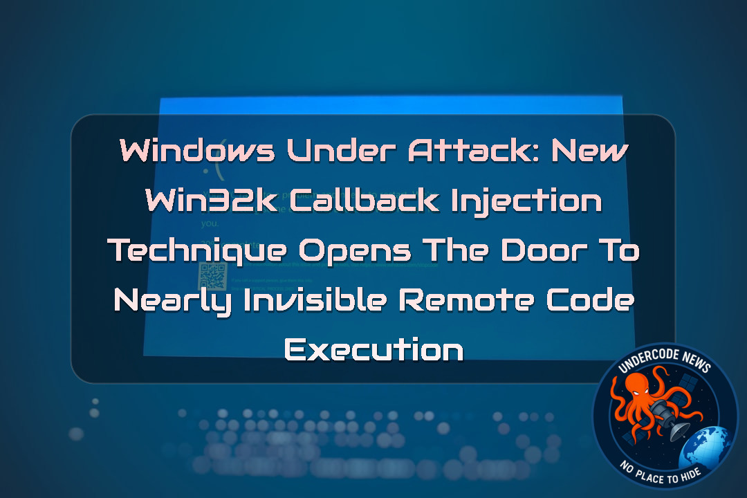 Windows Under Attack: New Win32k Callback Injection Technique Opens the Door to Nearly Invisible Remote Code Execution + Video