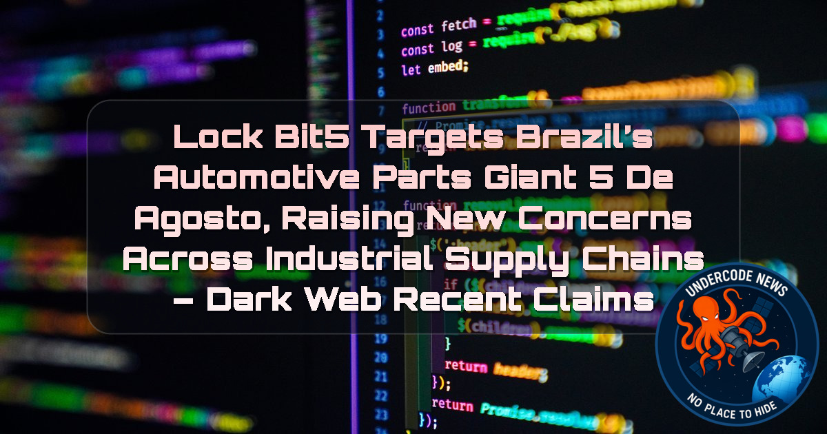 LockBit5 Targets Brazil’s Automotive Parts Giant 5 de Agosto, Raising New Concerns Across Industrial Supply Chains – Dark Web Recent Claims + Video