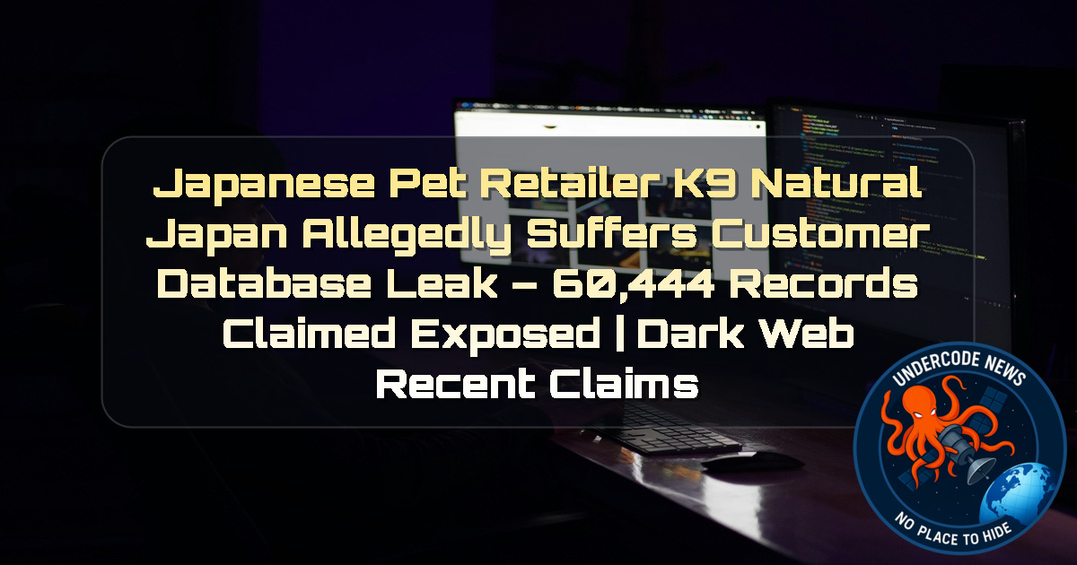 Japanese Pet Retailer K9 Natural Japan Allegedly Suffers Customer Database Leak – 60,444 Records Claimed Exposed | Dark Web Recent Claims + Video