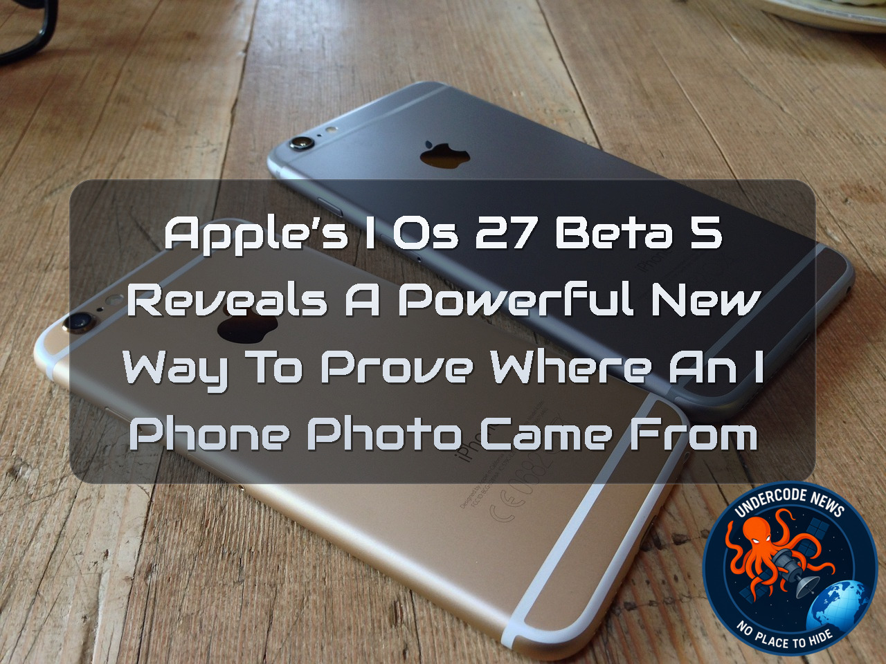 Apple’s iOS 27 Beta 5 Reveals a Powerful New Way to Prove Where an iPhone Photo Came From + Video