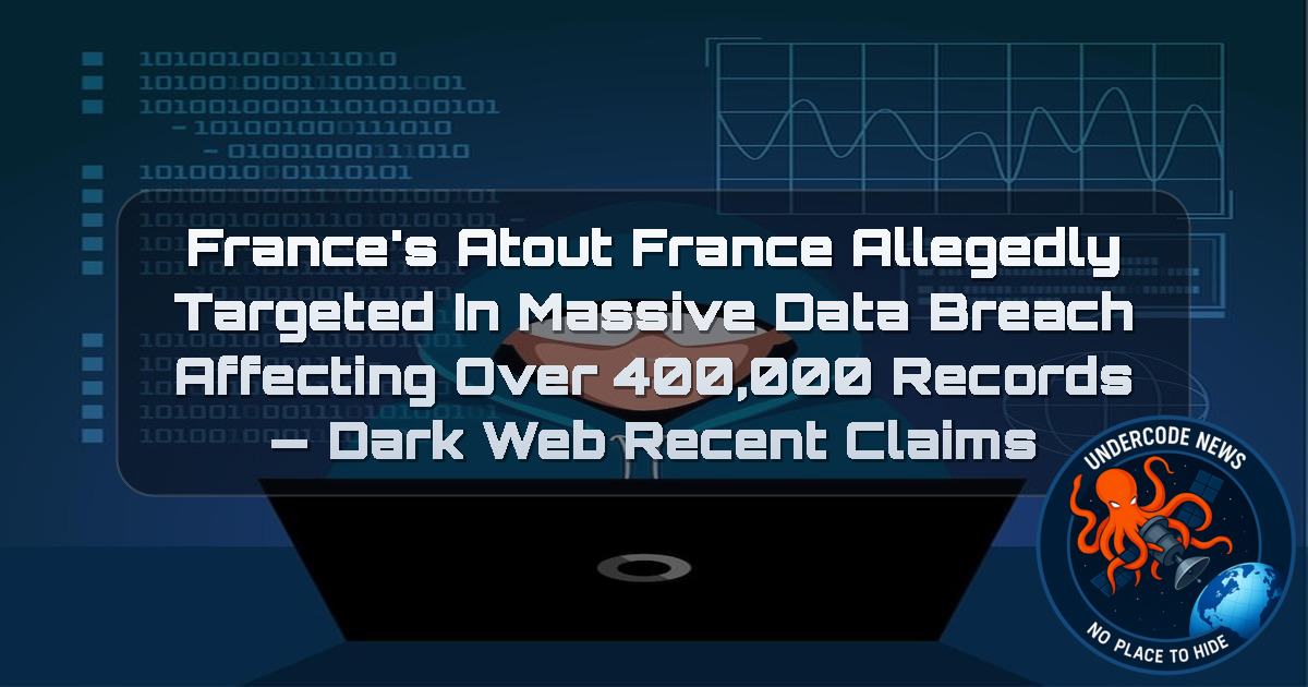 France’s Atout France Allegedly Targeted in Massive Data Breach Affecting Over 400,000 Records — Dark Web Recent Claims + Video