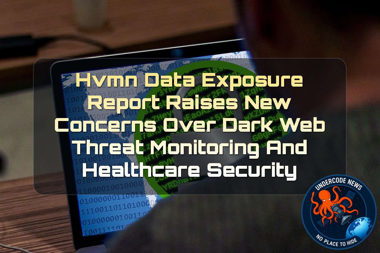 HVMN Data Exposure Report Raises New Concerns Over Dark Web Threat Monitoring and Healthcare Security + Video