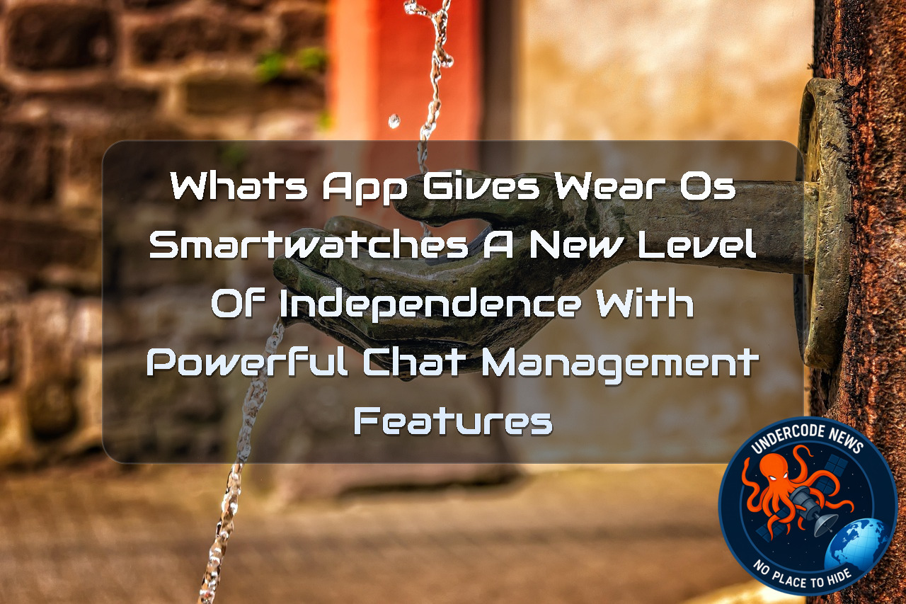 WhatsApp Gives Wear OS Smartwatches a New Level of Independence With Powerful Chat Management Features