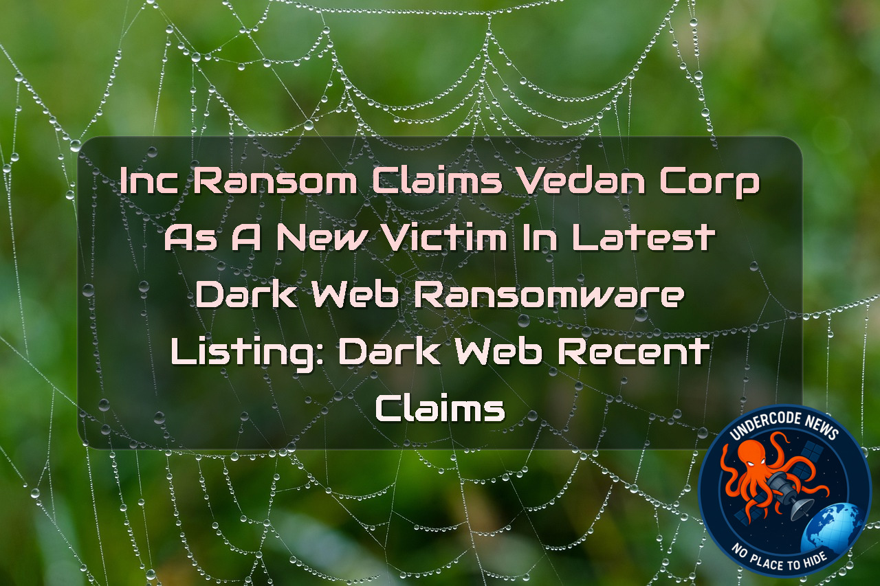 IncRansom Claims Vedan Corp as a New Victim in Latest Dark Web Ransomware Listing: Dark Web recent claims + Video