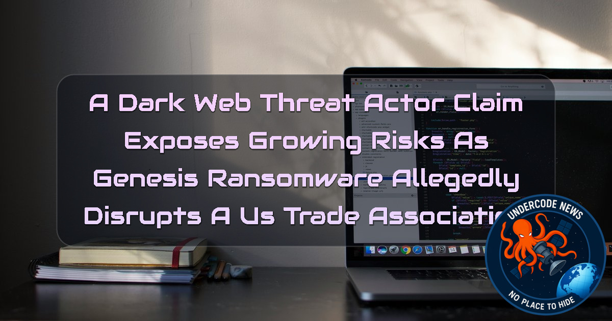 A DarkWeb Threat Actor Claim Exposes Growing Risks as Genesis Ransomware Allegedly Disrupts a US Trade Association + Video