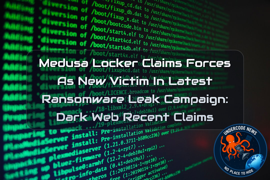 MedusaLocker Claims Forces as New Victim in Latest Ransomware Leak Campaign: Dark Web Recent Claims + Video