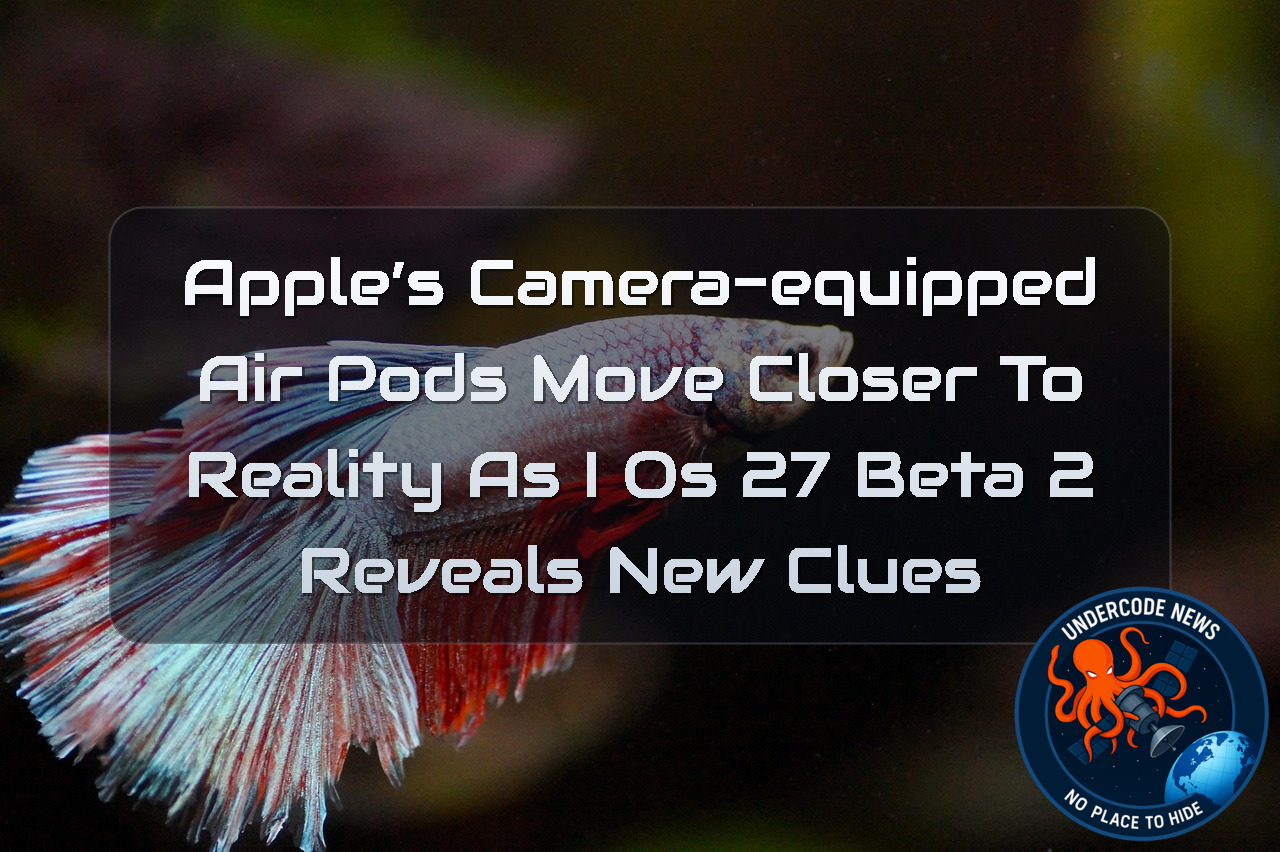 Apple’s Camera-Equipped AirPods Move Closer to Reality as iOS 27 Beta 2 Reveals New Clues + Video