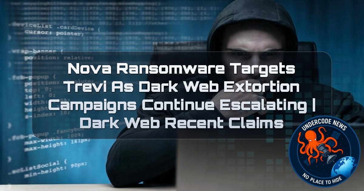 Nova Ransomware Targets Trevi as Dark Web Extortion Campaigns Continue Escalating | Dark Web Recent Claims + Video