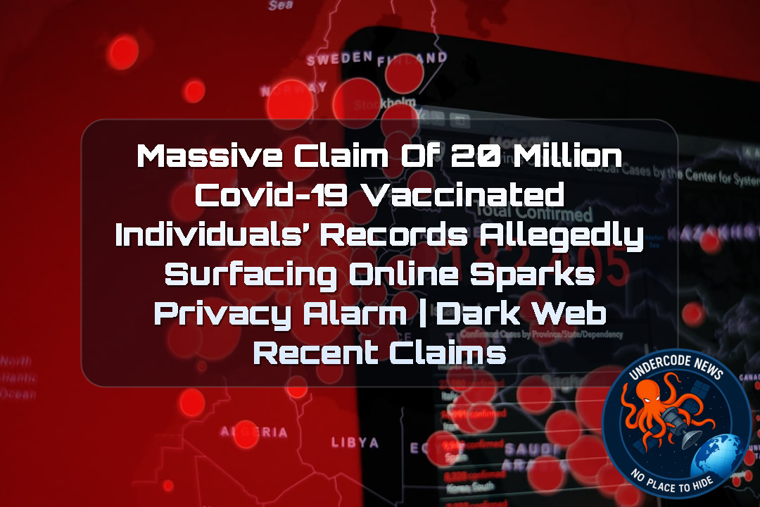 Massive Claim of 20 Million COVID-19 Vaccinated Individuals’ Records Allegedly Surfacing Online Sparks Privacy Alarm | Dark Web recent claims + Video