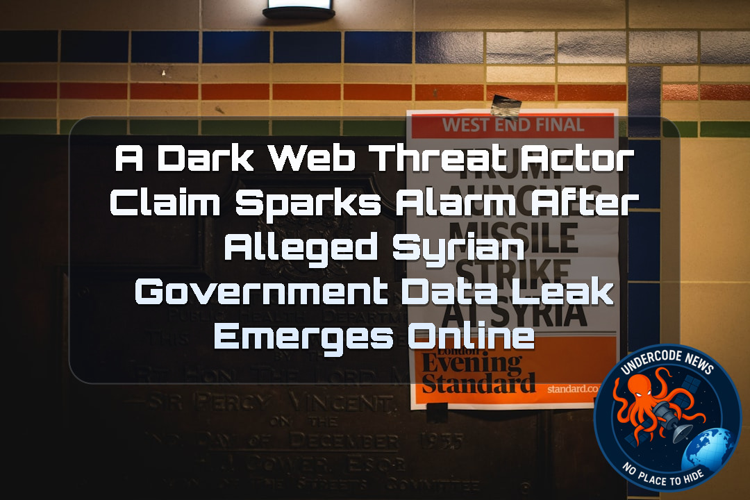 A DarkWeb Threat Actor Claim Sparks Alarm After Alleged Syrian Government Data Leak Emerges Online + Video